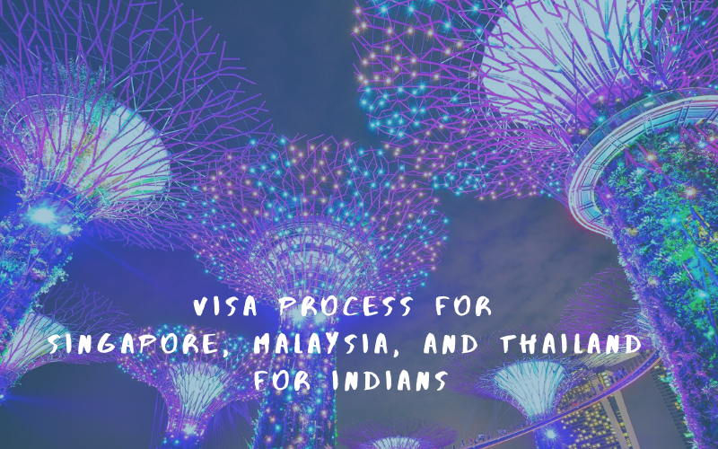 visa process for Singapore Malaysia Thailand for Indians